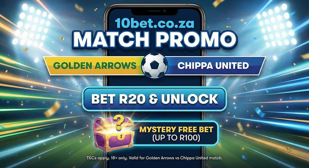 10bet.co.za Match Promo: Bet R20 on Golden Arrows vs Chippa United and Unlock a Mystery Free Bet (up to R100)