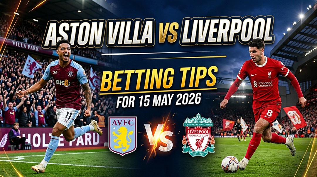 Aston Villa vs Liverpool Betting Tips for 15 May 2026
